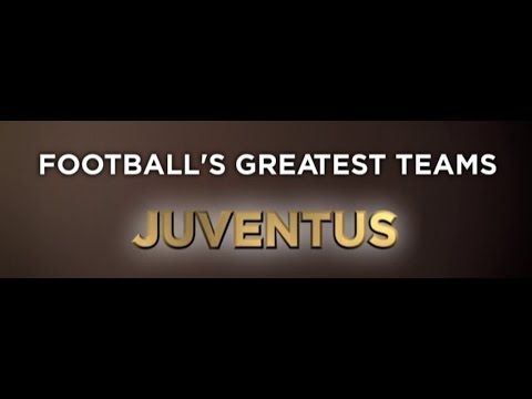 Football’s Greatest Teams – Juventus – Documentary [FULL] HD