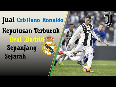 Jual Cristiano Ronaldo,Keputusan Terburuk Real Madrid Sepanjang Sejarah | C.Ronaldo Juventus 2019